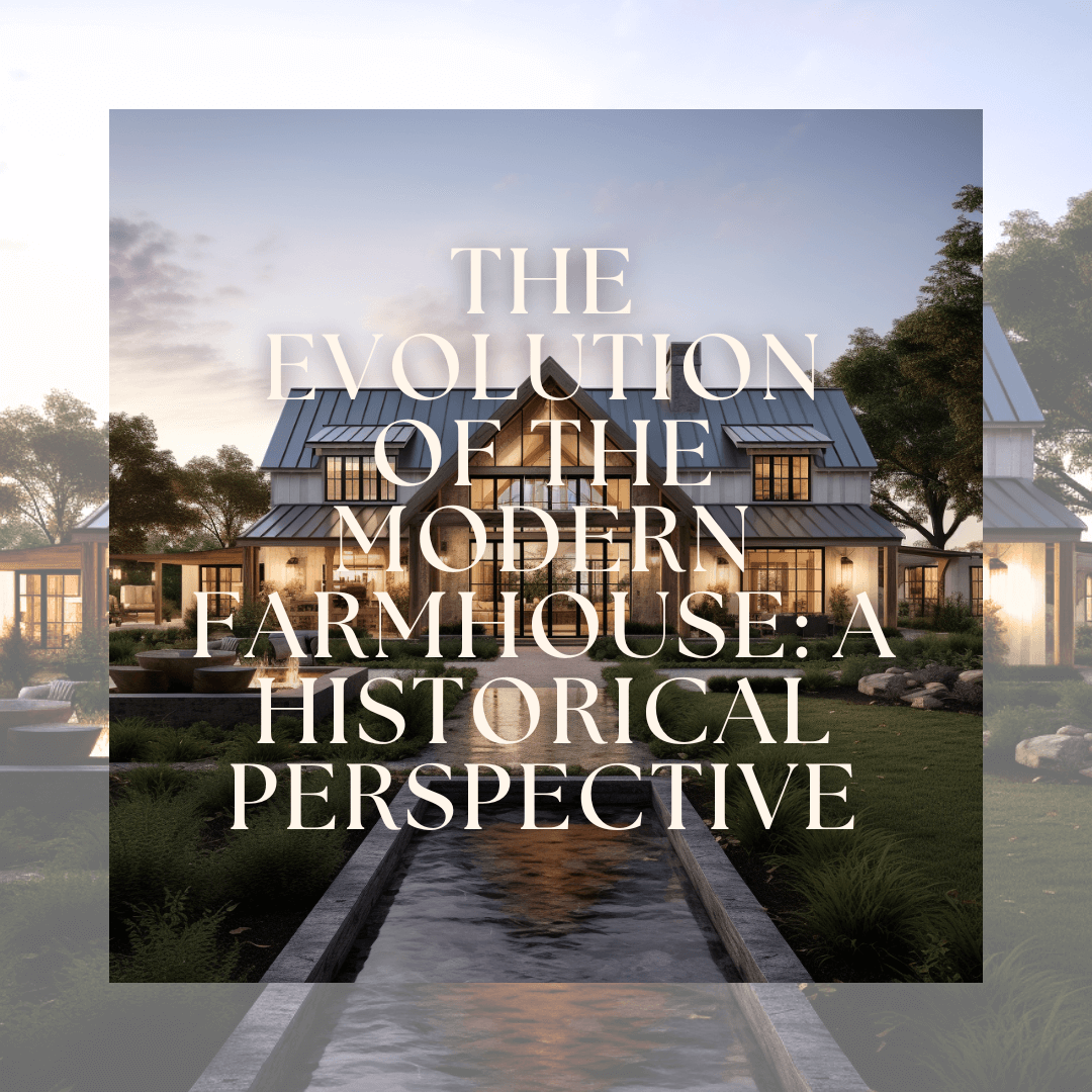 The Evolution of the Modern Farmhouse: A Historical Perspective