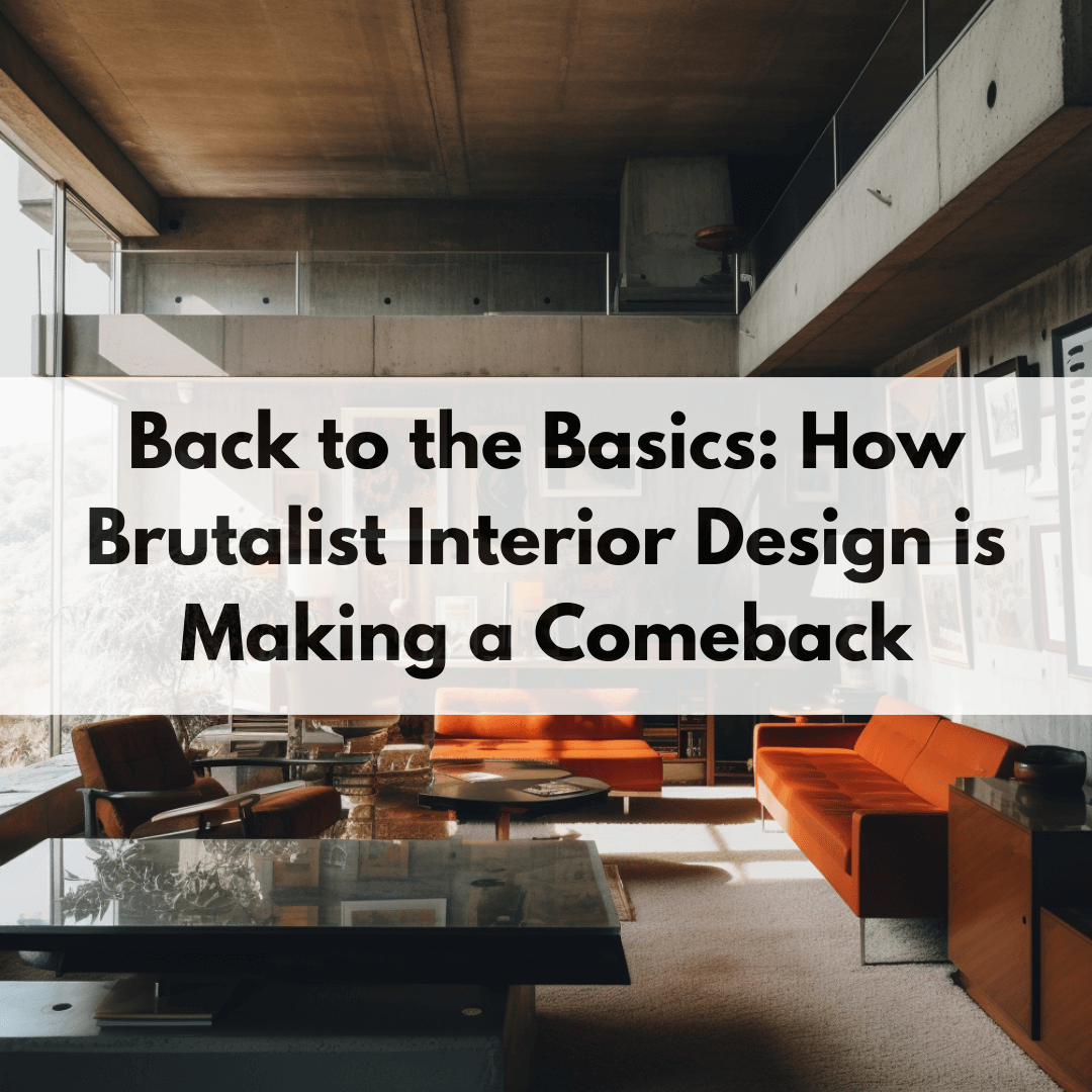 Back to the Basics: How Brutalist Interior Design is Making a Comeback