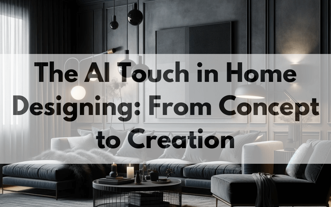 The AI Touch in Home Designing: From Concept to Creation
